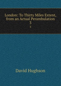 London: To Thirty Miles Extent, from an Actual Perambulation