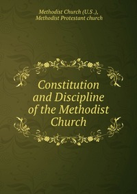 Constitution and Discipline of the Methodist Church