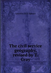 The civil service geography, revised by T. Gray