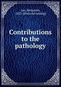 Contributions to the pathology