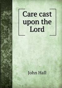 Care cast upon the Lord