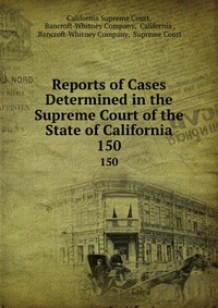 Reports of Cases Determined in the Supreme Court of the State of California