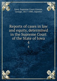 Reports of cases in law and equity, determined in the Supreme Court of the State of Iowa