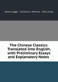 The Chinese Classics: Translated Into English, with Preliminary Essays and Explanatory Notes