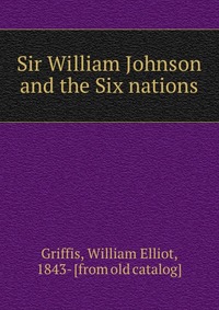 Sir William Johnson and the Six nations