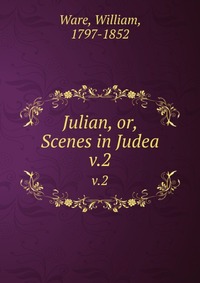 Julian, or, Scenes in Judea