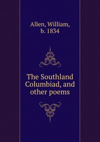 The Southland Columbiad, and other poems