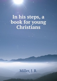 In his steps, a book for young Christians