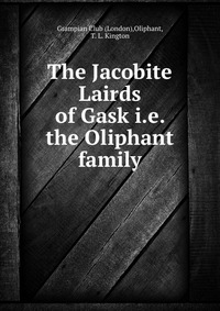 The Jacobite Lairds of Gask i.e. the Oliphant family