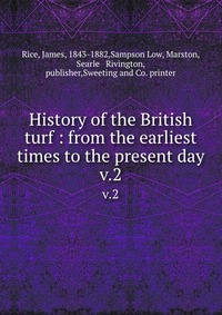 History of the British turf : from the earliest times to the present day