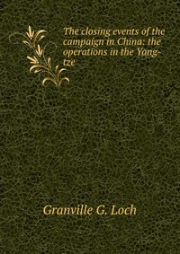 The closing events of the campaign in China: the operations in the Yang-tze