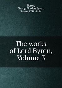 The works of Lord Byron, Volume 3