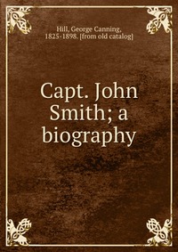 Capt. John Smith; a biography