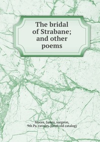 The bridal of Strabane; and other poems