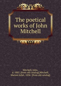 The poetical works of John Mitchell