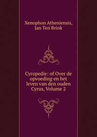 Cyropedie: of Over de opvoeding en het leven van den ouden Cyrus, Volume 2