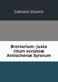 Breviarium: juxta ritum ecclesi? Antiochen? Syrorum