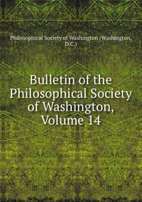 Bulletin of the Philosophical Society of Washington, Volume 14