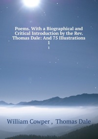 Poems. With a Biographical and Critical Introduction by the Rev. Thomas Dale: And 75 Illustrations