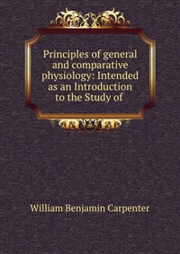 Principles of general and comparative physiology: Intended as an Introduction to the Study of