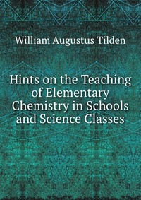 Hints on the Teaching of Elementary Chemistry in Schools and Science Classes