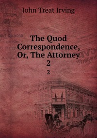 The Quod Correspondence, Or, The Attorney