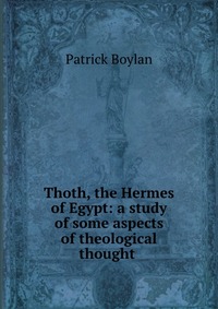 Thoth, the Hermes of Egypt: a study of some aspects of theological thought