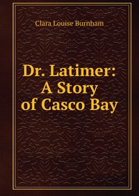 Dr. Latimer: A Story of Casco Bay