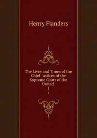 The Lives and Times of the Chief Justices of the Supreme Court of the United