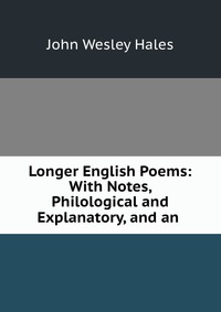 Longer English Poems: With Notes, Philological and Explanatory, and an