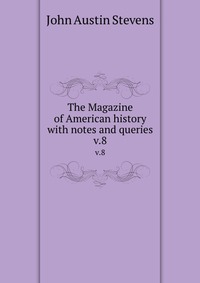 The Magazine of American history with notes and queries