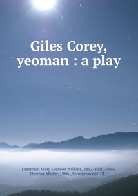 Giles Corey, yeoman : a play