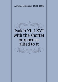 Isaiah XL-LXVI with the shorter prophecies allied to it