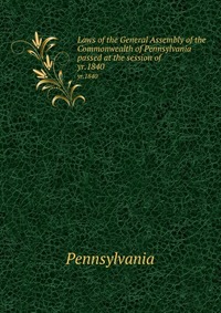 Laws of the General Assembly of the Commonwealth of Pennsylvania passed at the session of