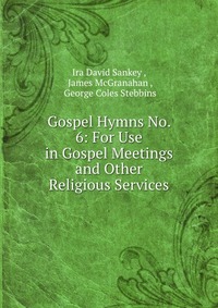 Gospel Hymns No. 6: For Use in Gospel Meetings and Other Religious Services