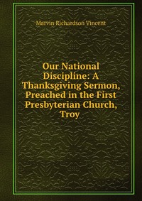 Our National Discipline: A Thanksgiving Sermon, Preached in the First Presbyterian Church, Troy