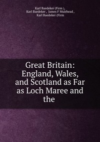 Great Britain: England, Wales, and Scotland as Far as Loch Maree and the