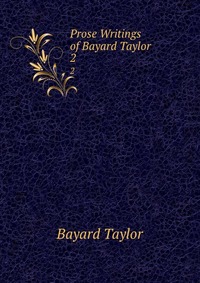 Prose Writings of Bayard Taylor