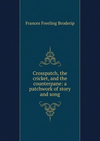 Crosspatch, the cricket, and the counterpane: a patchwork of story and song