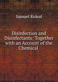 Disinfection and Disinfectants: Together with an Account of the Chemical