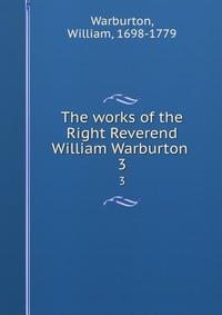 The works of the Right Reverend William Warburton