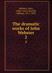 The dramatic works of John Webster