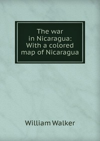 The war in Nicaragua: With a colored map of Nicaragua