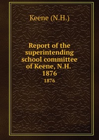 Report of the superintending school committee of Keene, N.H