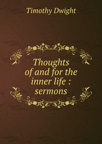 Thoughts of and for the inner life : sermons