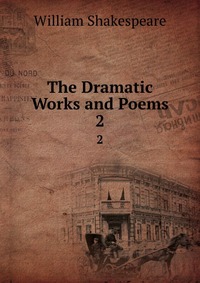 The Dramatic Works and Poems