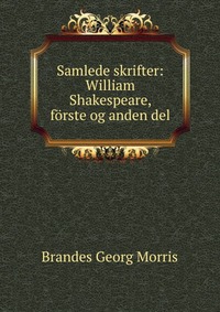 Samlede skrifter: William Shakespeare, forste og anden del