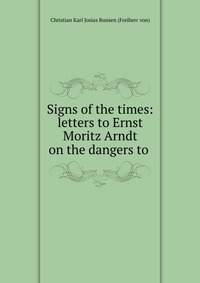 Signs of the times: letters to Ernst Moritz Arndt on the dangers to