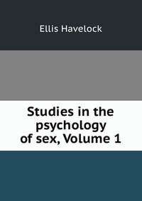 Studies in the psychology of sex, Volume 1