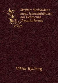 Skrifter: Medeltidens magi. Jehovahthansten hos Hebreerna. Urpatriarkernas